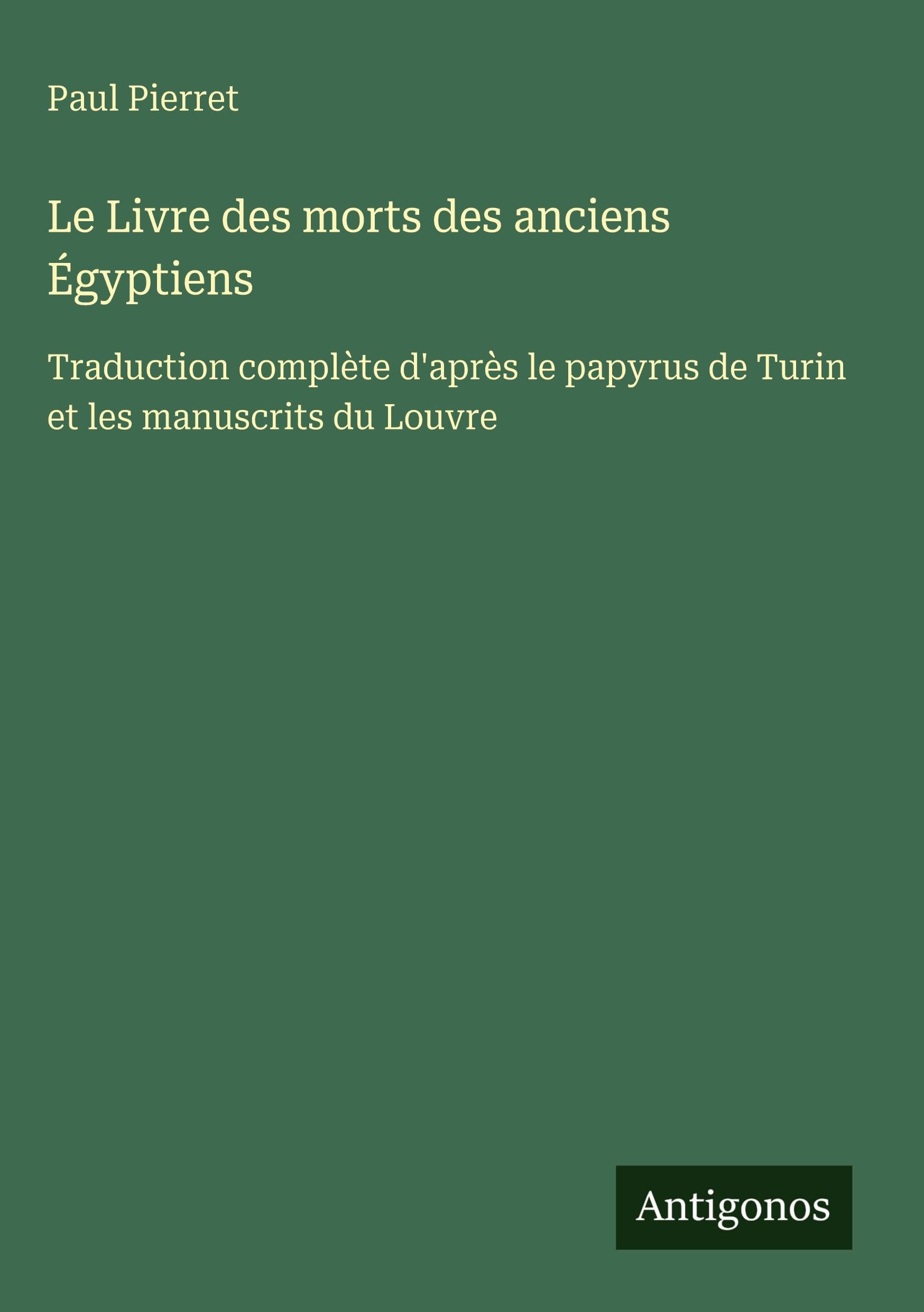 Le Livre des morts des anciens Égyptiens: Traduction complète d'après le papyrus de Turin et les manuscrits du Louvre book