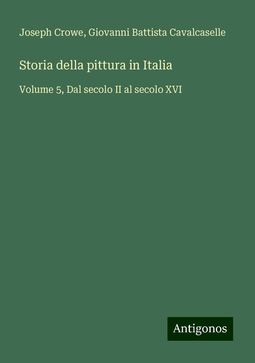 Storia della pittura in Italia: Volume 5, Dal secolo II al secolo XVI Books