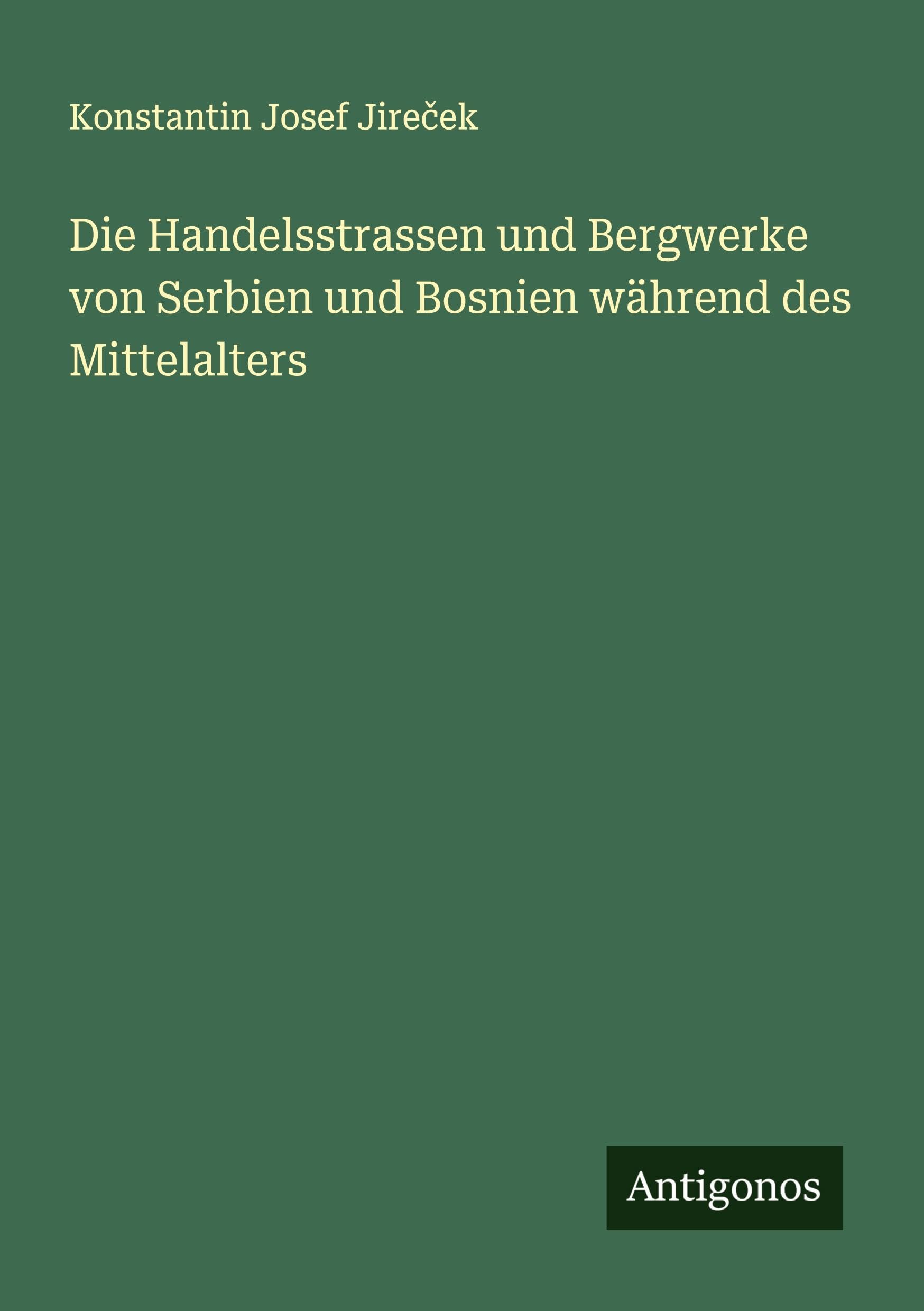 Die Handelsstrassen und Bergwerke von Serbien und Bosnien während des Mittelalters Contemporary literature