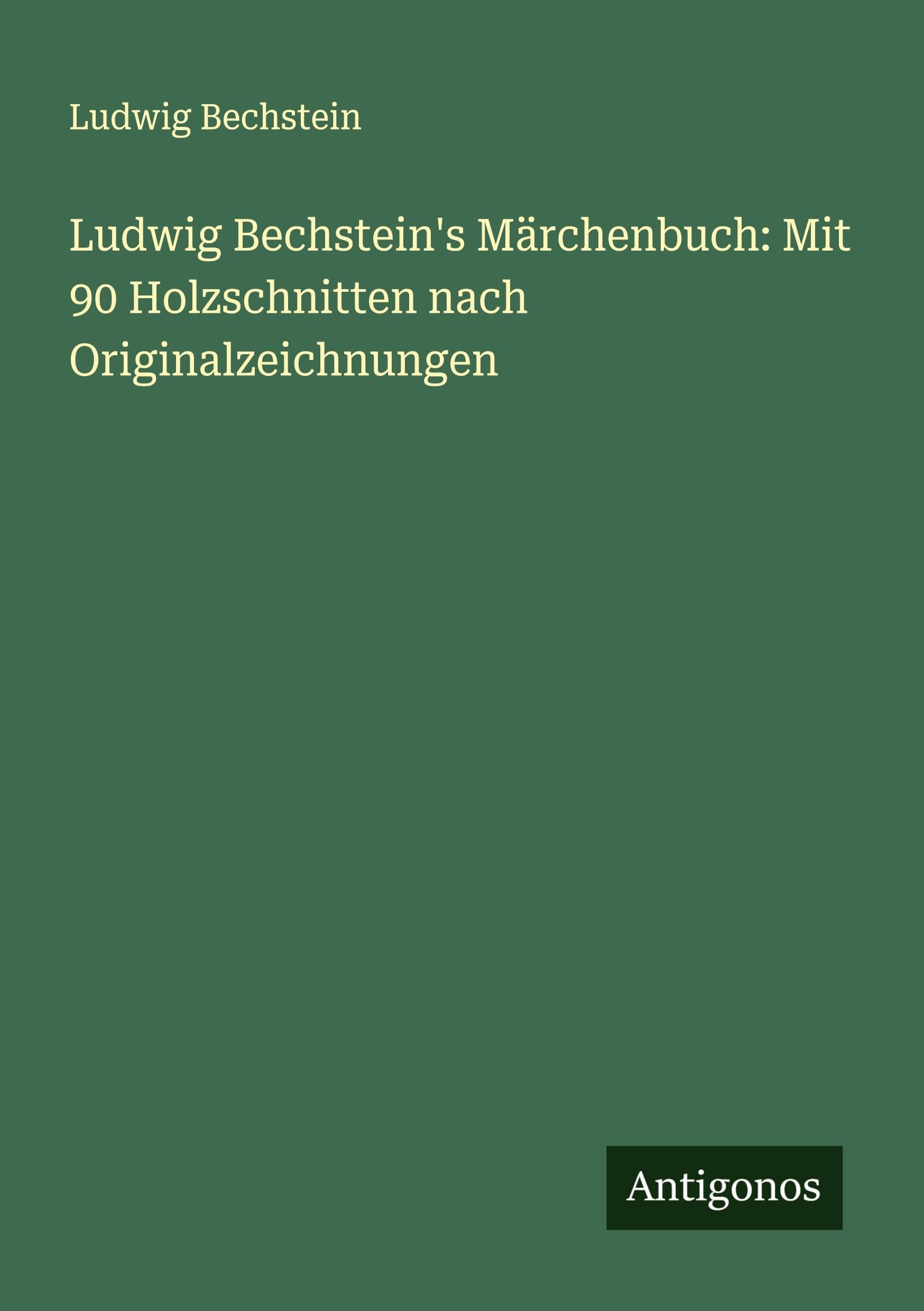 Ludwig Bechstein's Märchenbuch: Mit 90 Holzschnitten nach Originalzeichnungen Classics