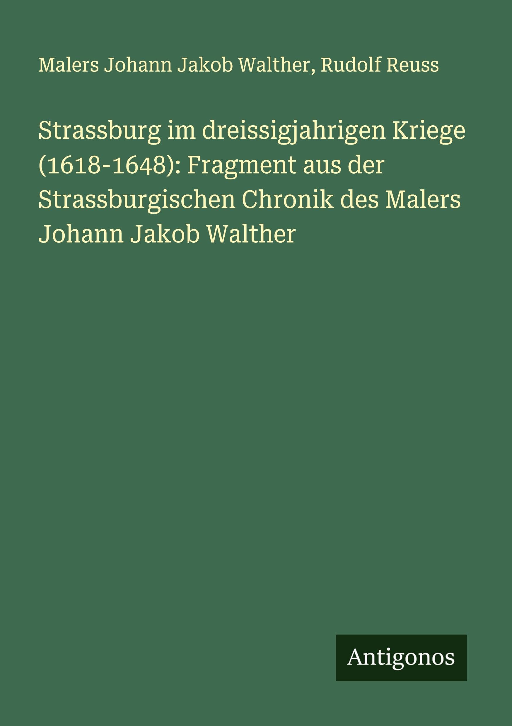 Strassburg im dreissigjahrigen Kriege (1618-1648): Fragment aus der Strassburgischen Chronik des Malers Johann Jakob Walther Contemporary literature Books