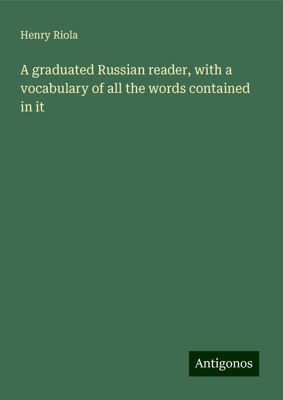 A graduated Russian reader, with a vocabulary of all the words contained in it Books