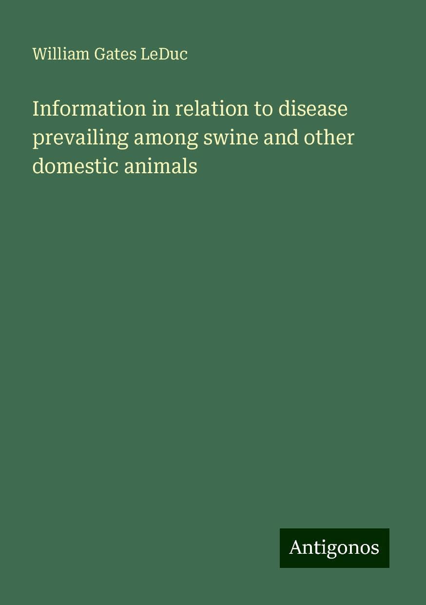 Information in relation to disease prevailing among swine and other domestic animals Books