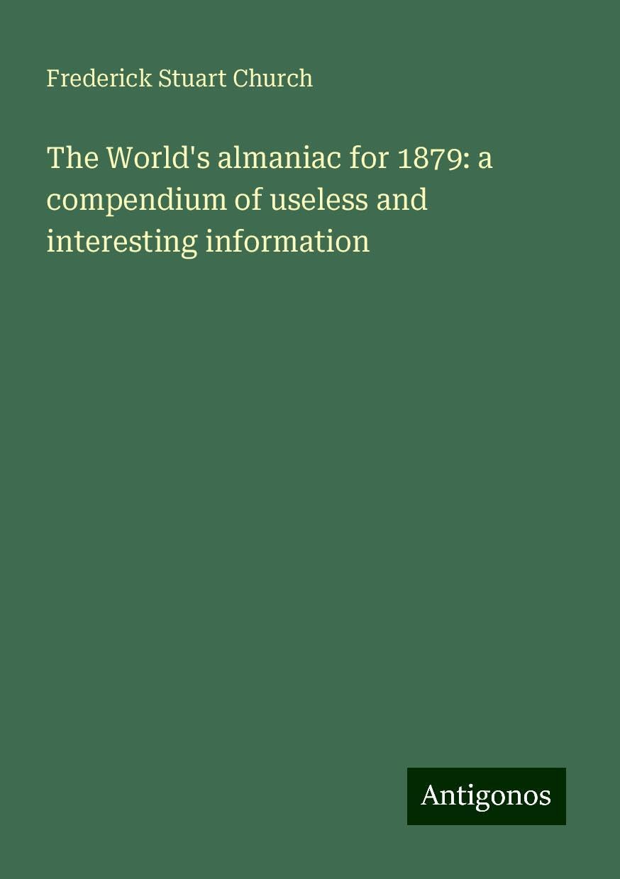 The World's almaniac for 1879: a compendium of useless and interesting information Books
