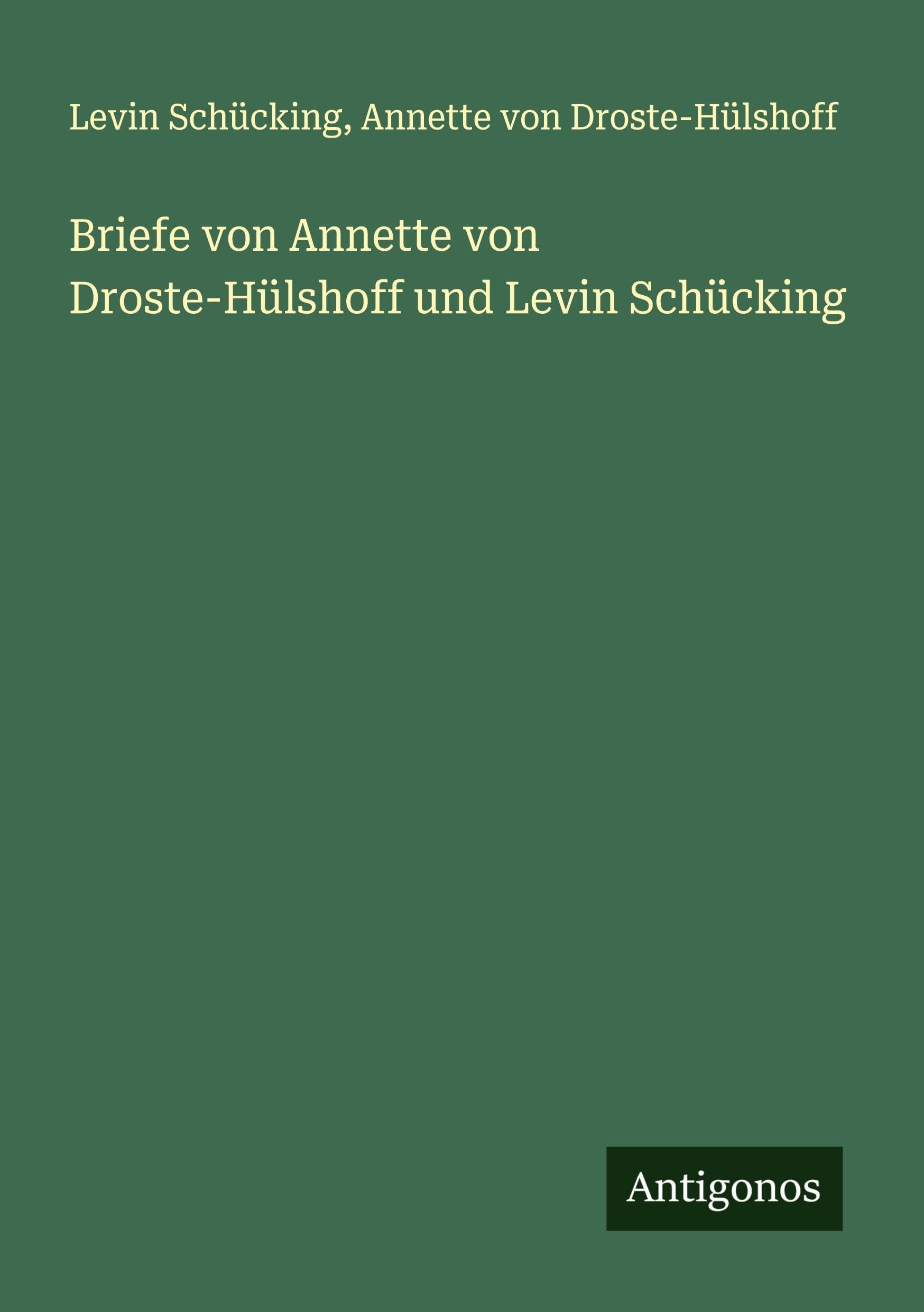 Briefe von Annette von Droste-Hülshoff und Levin Schücking Classics