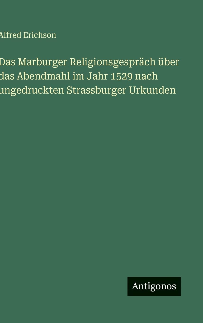 Das Marburger Religionsgespräch über das Abendmahl im Jahr 1529 nach ungedruckten Strassburger Urkunden Contemporary literature