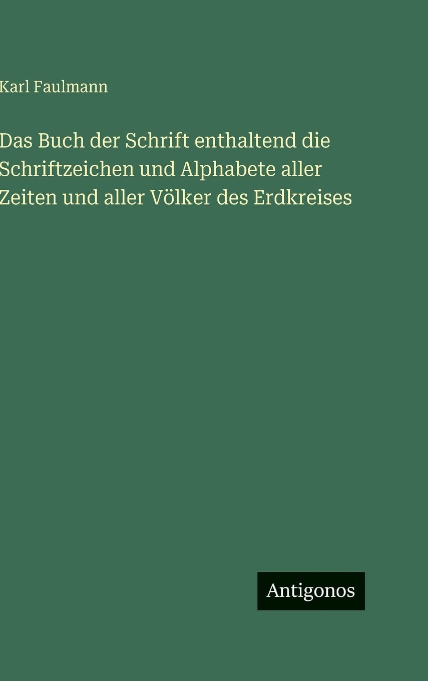 Das Buch der Schrift enthaltend die Schriftzeichen und Alphabete aller Zeiten und aller Völker des Erdkreises Contemporary literature