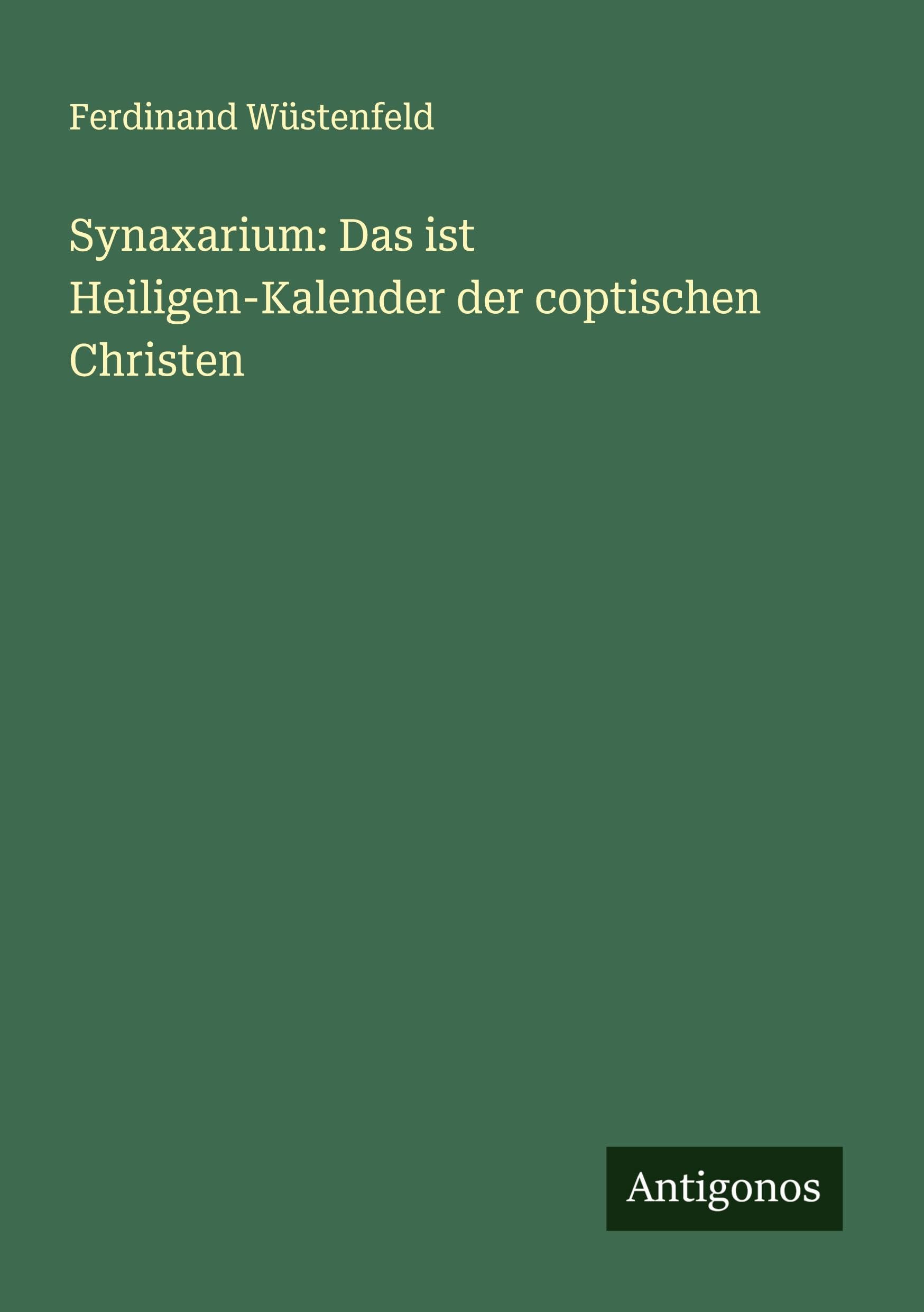 Synaxarium: Das ist Heiligen-Kalender der coptischen Christen Classics