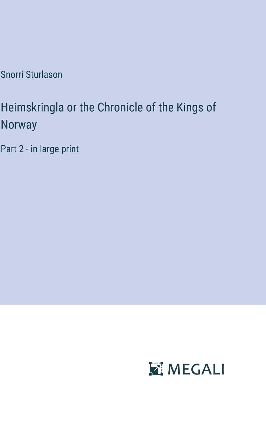 Heimskringla or the Chronicle of the Kings of Norway: Part 2 - in large print Contemporary literature