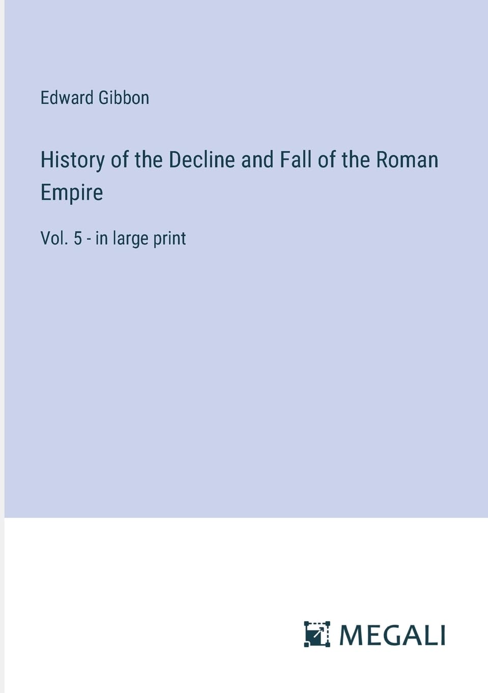 History of the Decline and Fall of the Roman Empire: Vol. 5 - in large print Contemporary literature Books