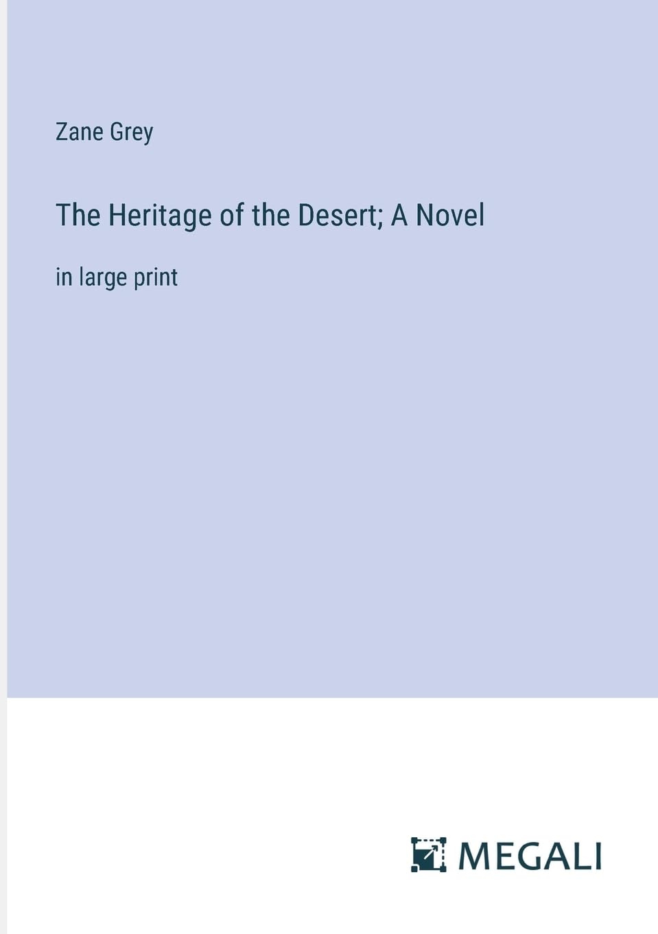 The Heritage of the Desert; A Novel: in large print Contemporary literature
