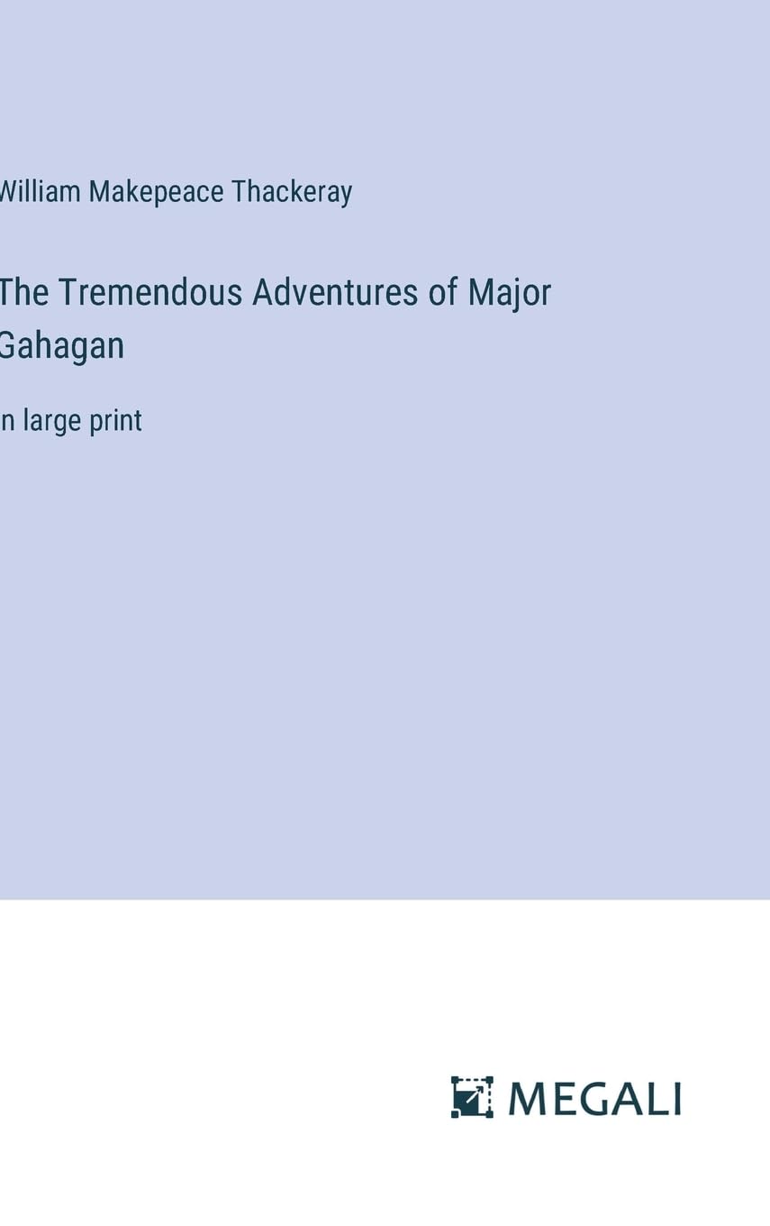 The Tremendous Adventures of Major Gahagan: in large print Contemporary literature