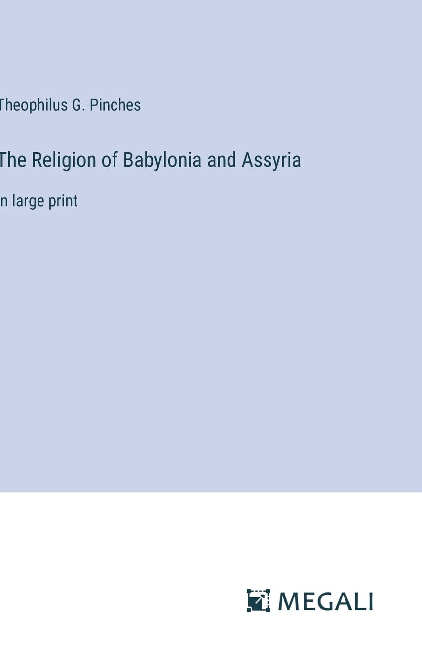 The Religion of Babylonia and Assyria: in large print Contemporary literature