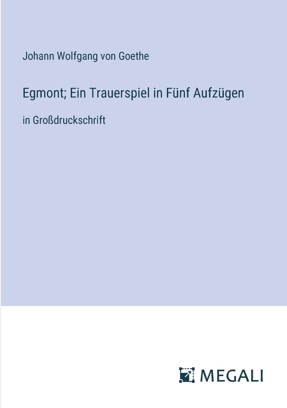 Egmont; Ein Trauerspiel in Fünf Aufzügen: in Großdruckschrift Contemporary literature