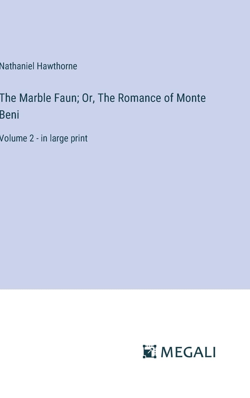 The Marble Faun; Or, The Romance of Monte Beni: Volume 2 - in large print Contemporary literature