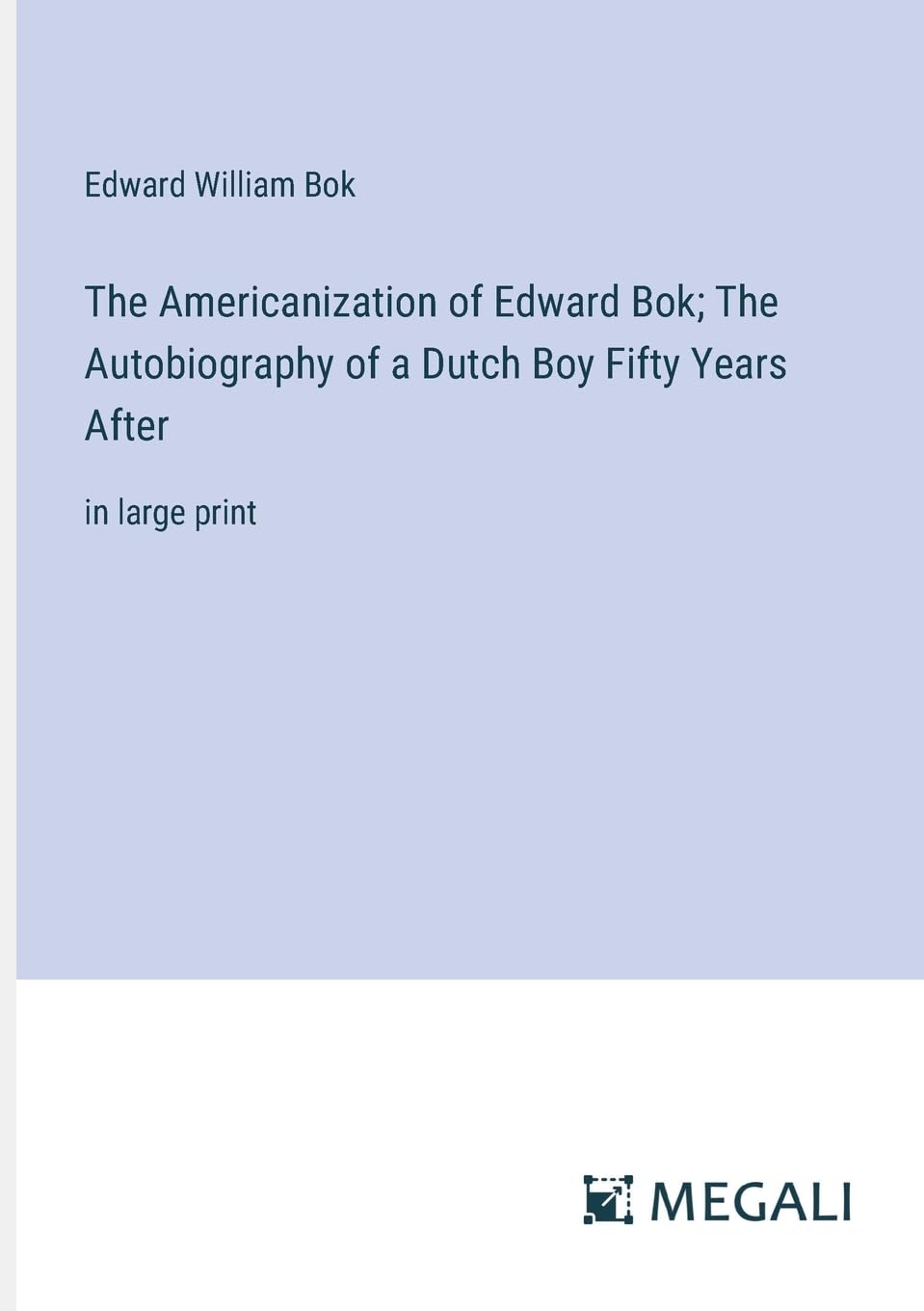The Americanization of Edward Bok; The Autobiography of a Dutch Boy Fifty Years After: in large print Contemporary literature Books