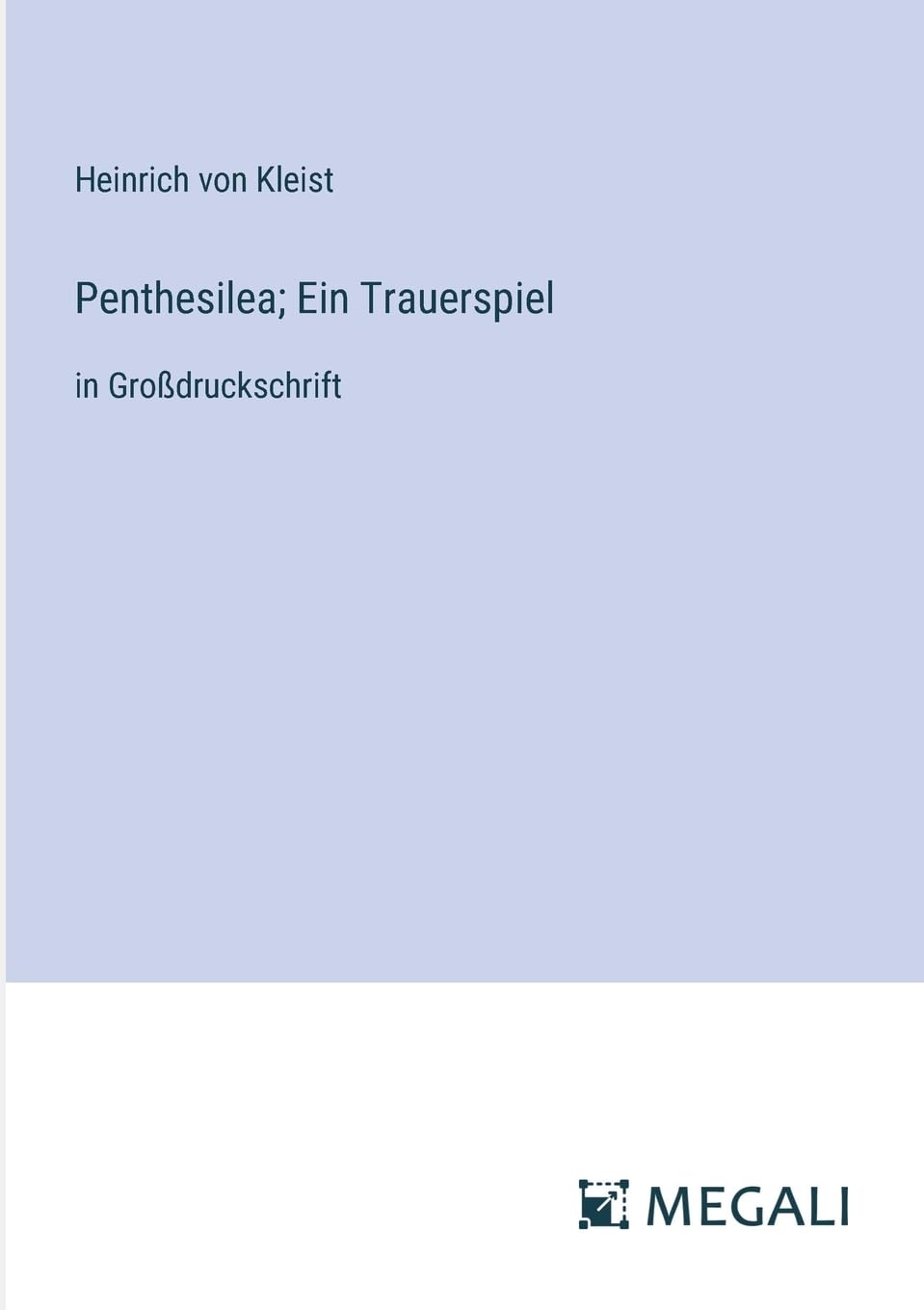 Penthesilea; Ein Trauerspiel: in Großdruckschrift Contemporary literature