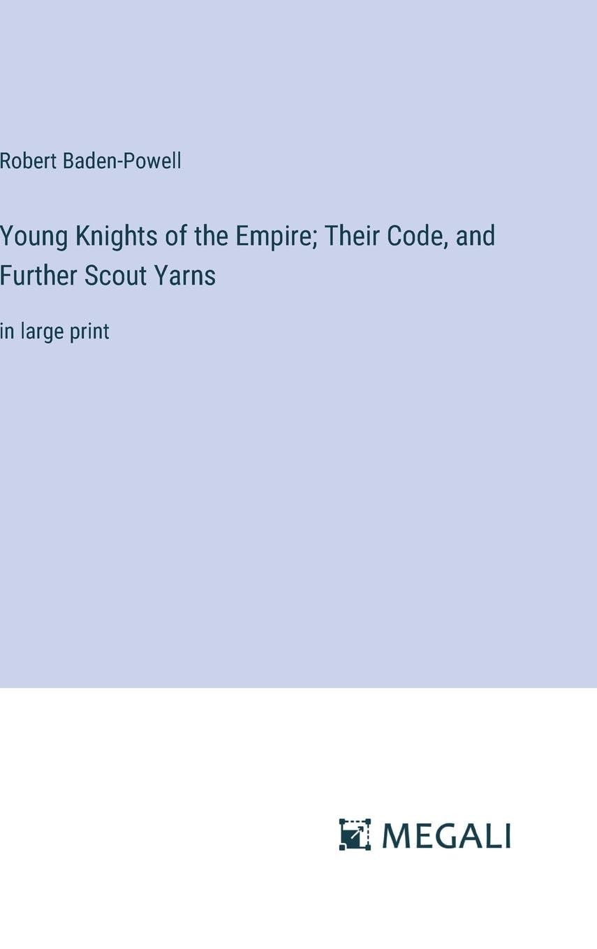Young Knights of the Empire; Their Code, and Further Scout Yarns: in large print Contemporary literature