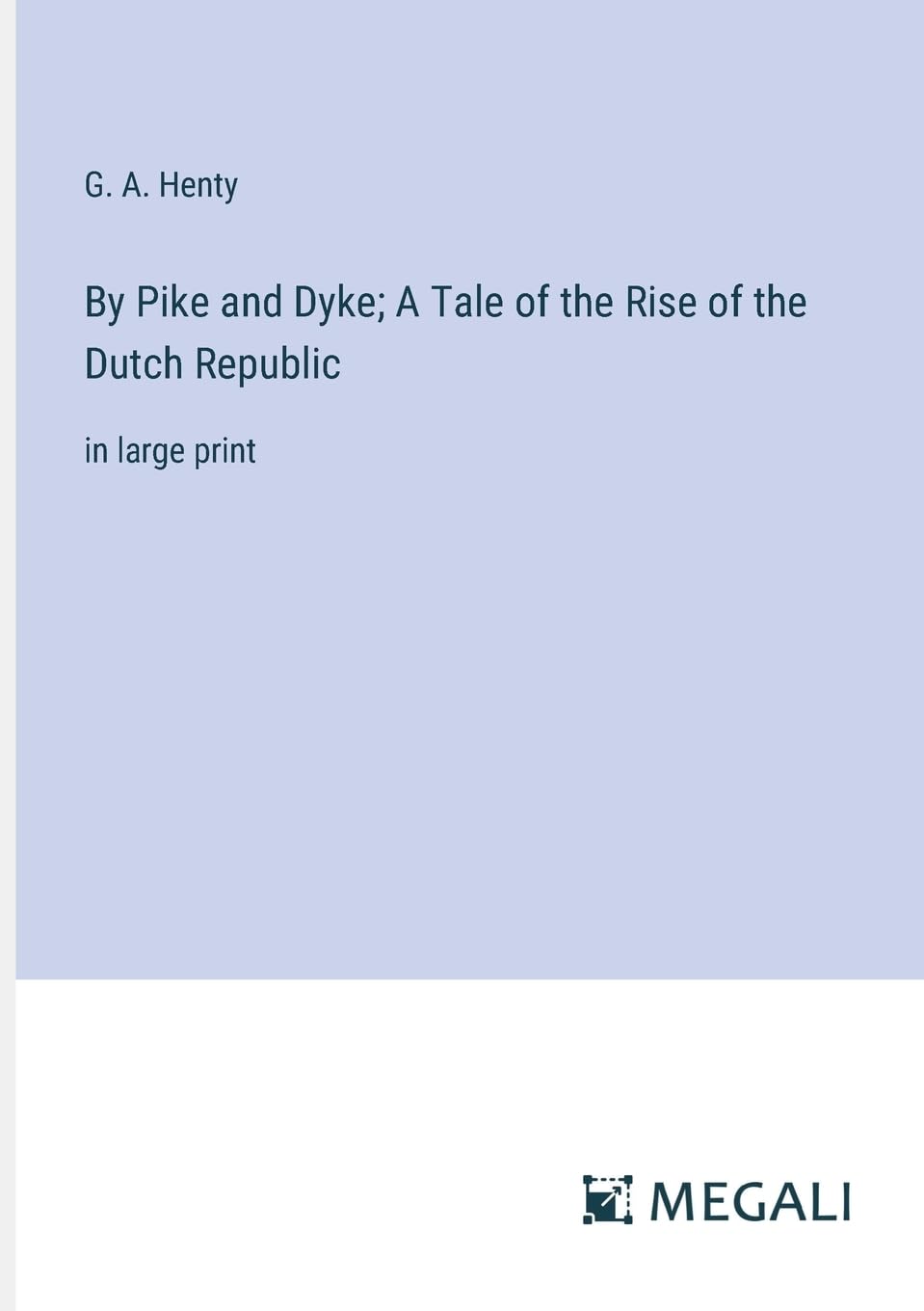 By Pike and Dyke; A Tale of the Rise of the Dutch Republic: in large print Contemporary literature Books