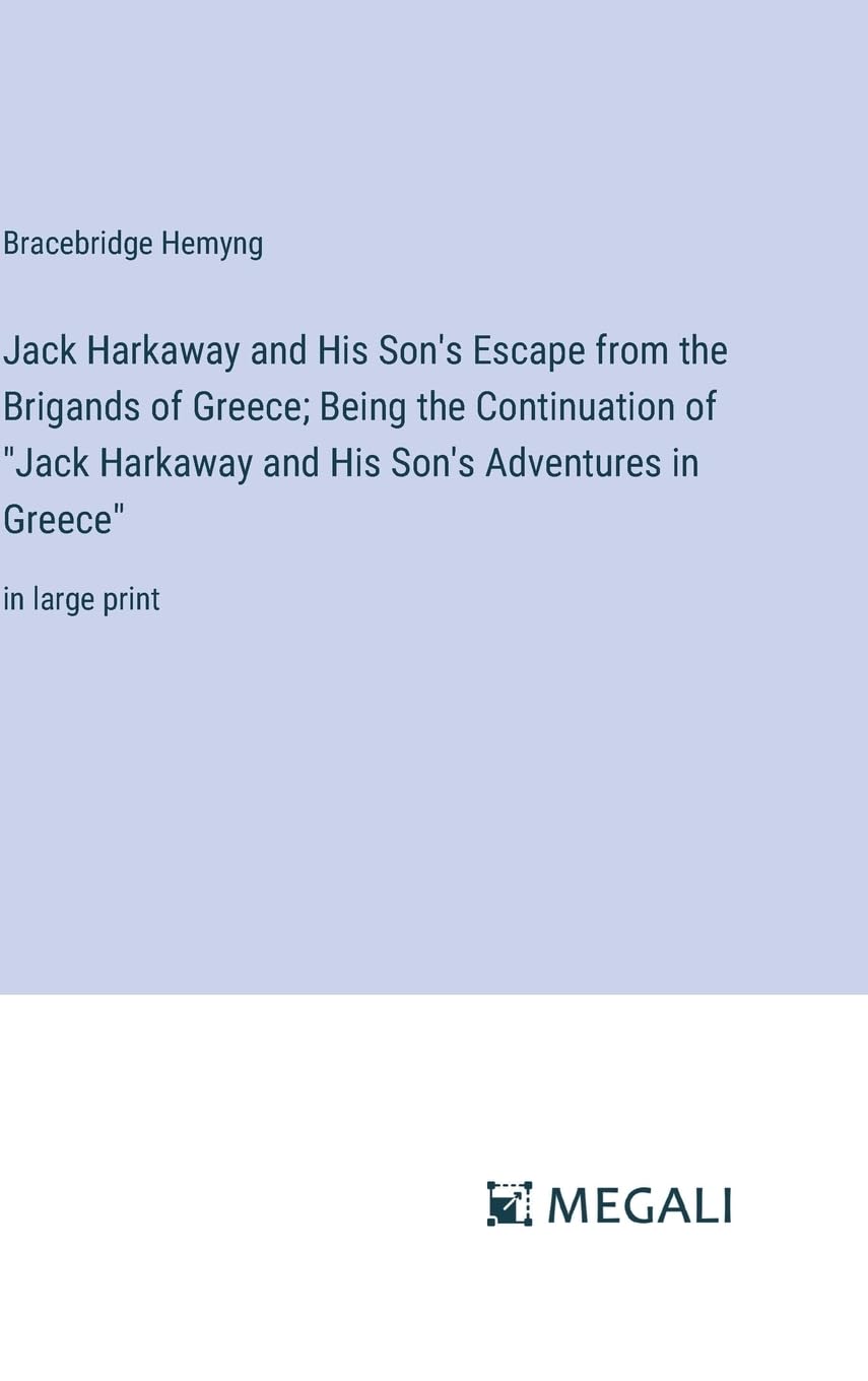 Jack Harkaway and His Son's Escape from the Brigands of Greece; Being the Continuation of "Jack Harkaway and His Son's Adventures in Greece": in large print Contemporary literature Books
