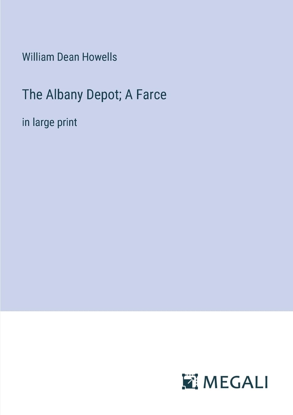 The Albany Depot; A Farce: in large print Contemporary literature
