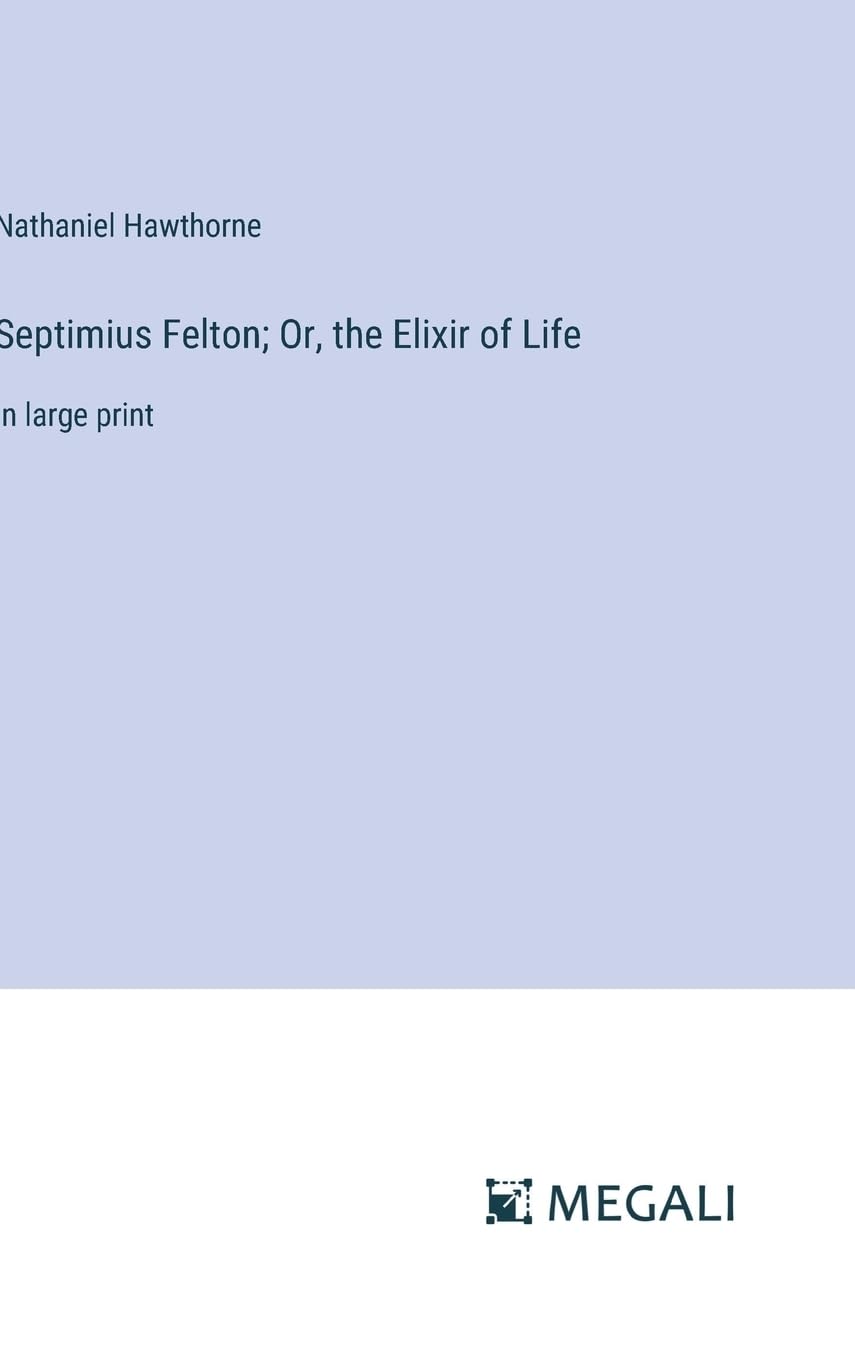 Septimius Felton; Or, the Elixir of Life: in large print Contemporary literature