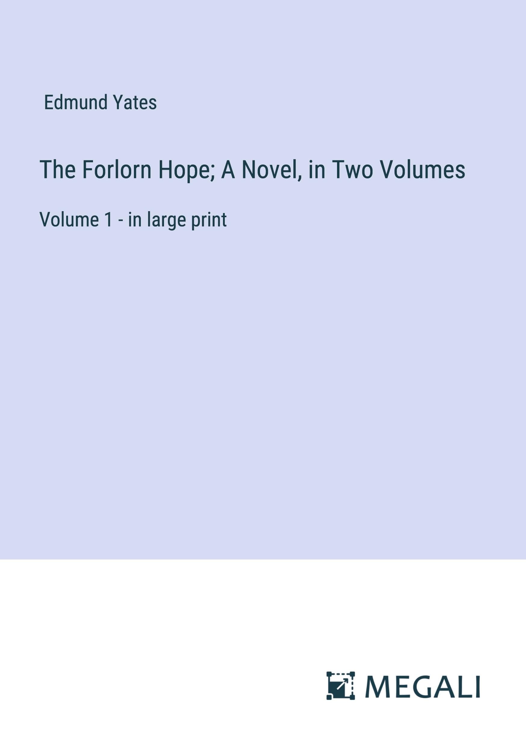 The Forlorn Hope; A Novel, in Two Volumes: Volume 1 - in large print Classics
