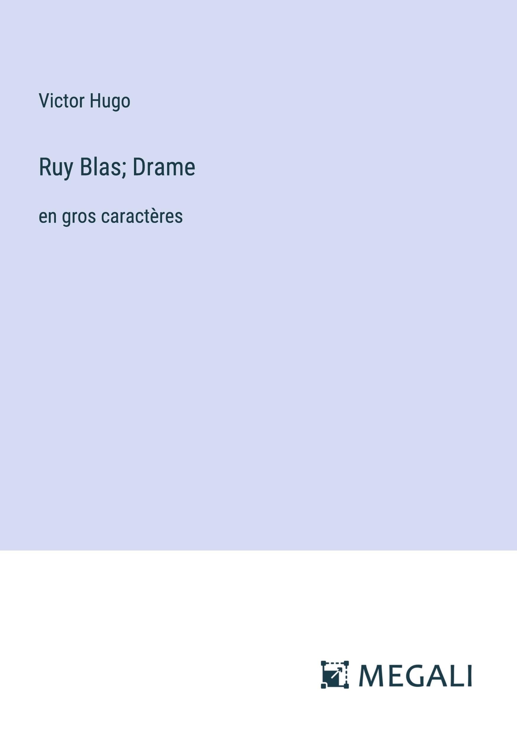 Ruy Blas; Drame: en gros caractères Classics