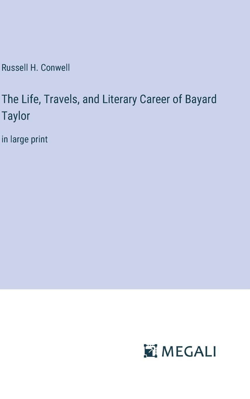 The Life, Travels, and Literary Career of Bayard Taylor: in large print Contemporary literature Books