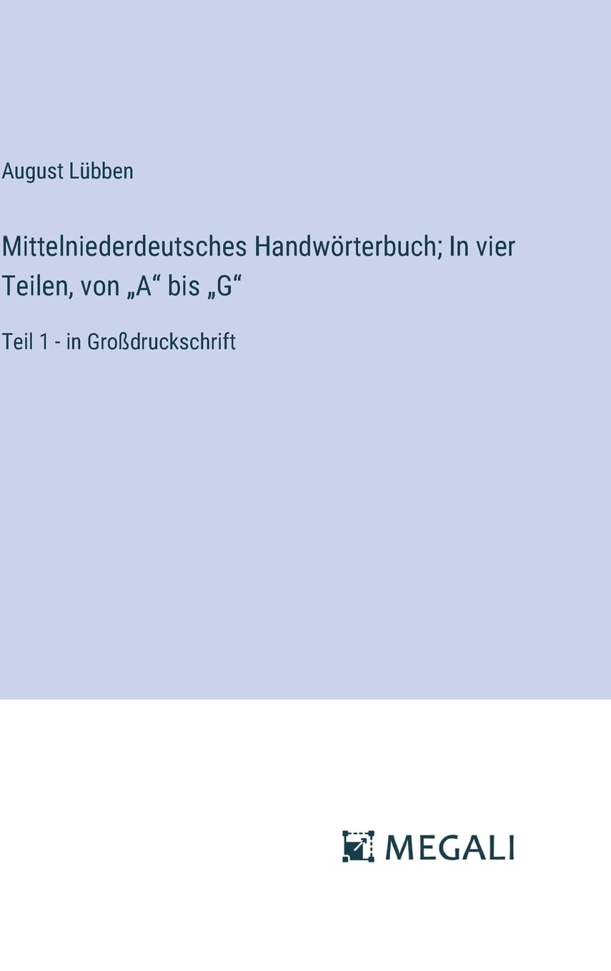 Mittelniederdeutsches Handwörterbuch; In vier Teilen, von "A" bis "G": Teil 1 - in Großdruckschrift Contemporary literature