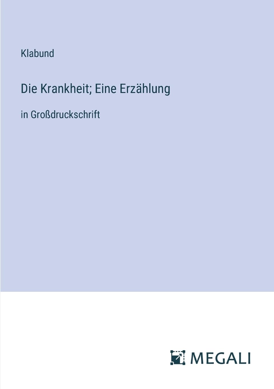 Die Krankheit; Eine Erzählung: in Großdruckschrift Contemporary literature