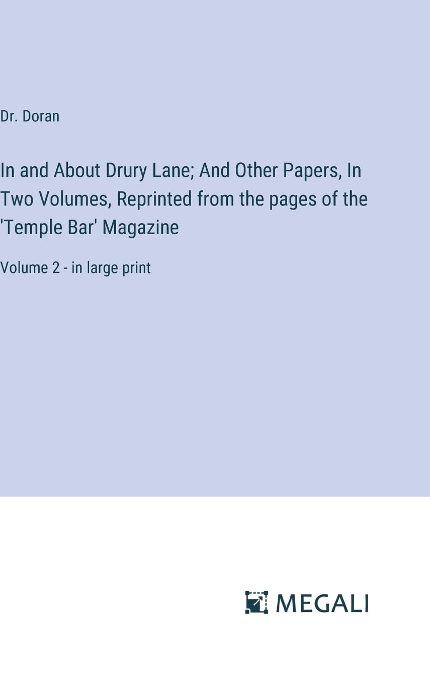 In and About Drury Lane; And Other Papers, In Two Volumes, Reprinted from the pages of the 'Temple Bar' Magazine: Volume 2 - in large print Contemporary literature