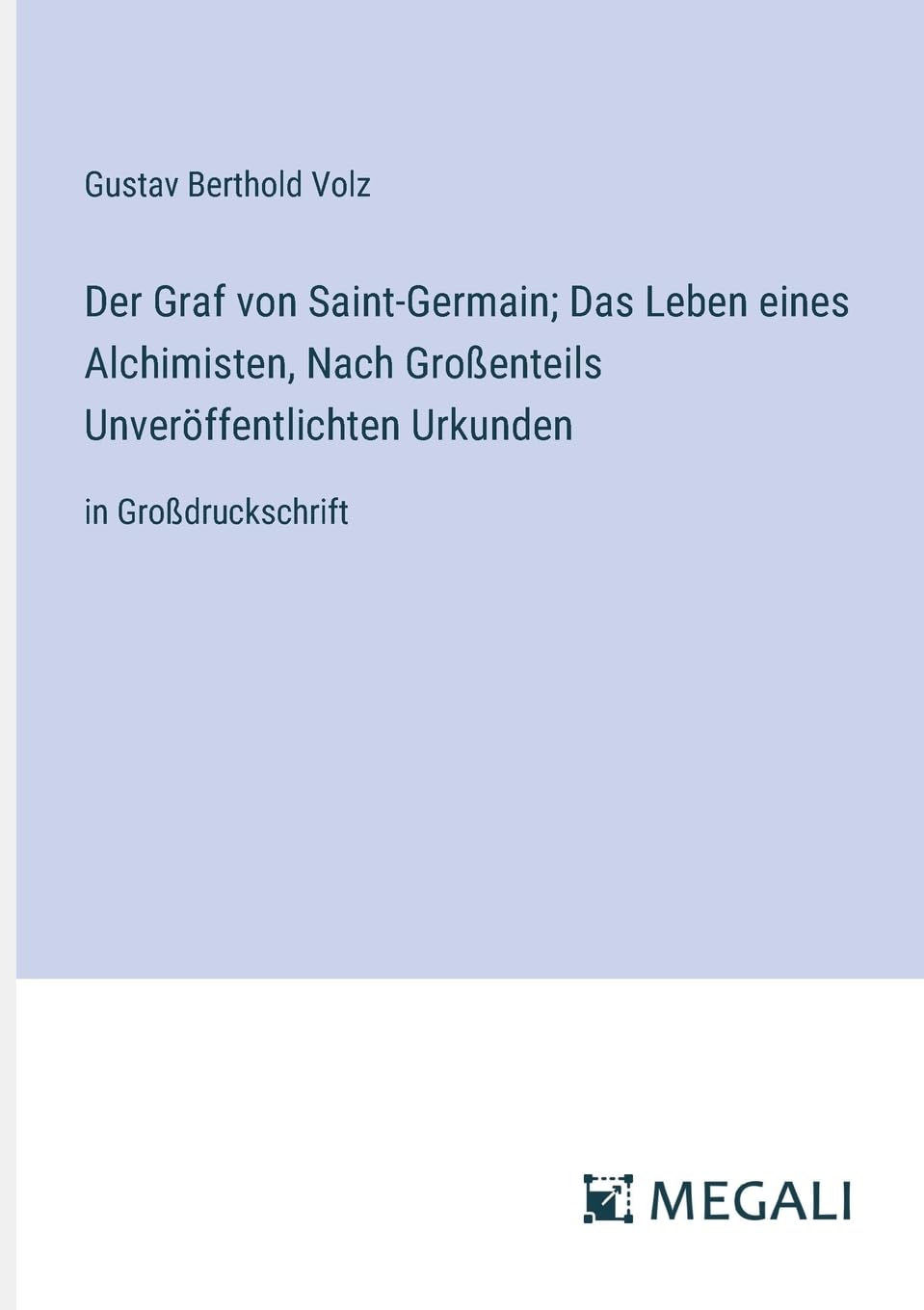 Der Graf von Saint-Germain; Das Leben eines Alchimisten, Nach Großenteils Unveröffentlichten Urkunden: in Großdruckschrift Contemporary literature