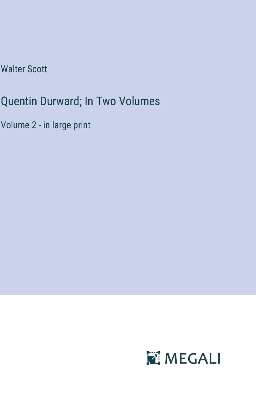 Quentin Durward; In Two Volumes: Volume 2 - in large print Contemporary literature