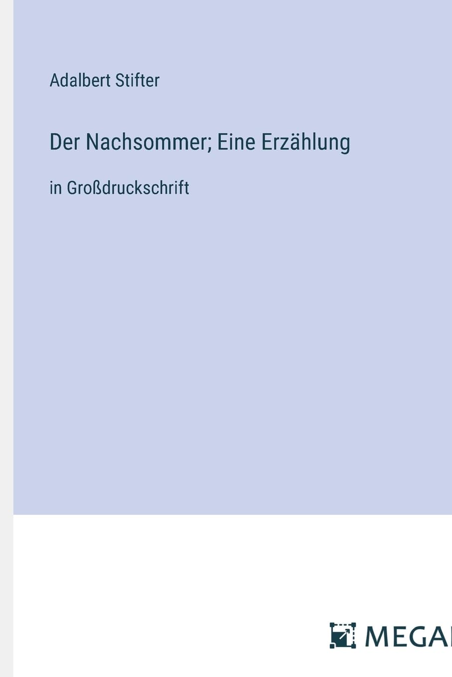Der Nachsommer; Eine Erzählung: in Großdruckschrift Contemporary literature