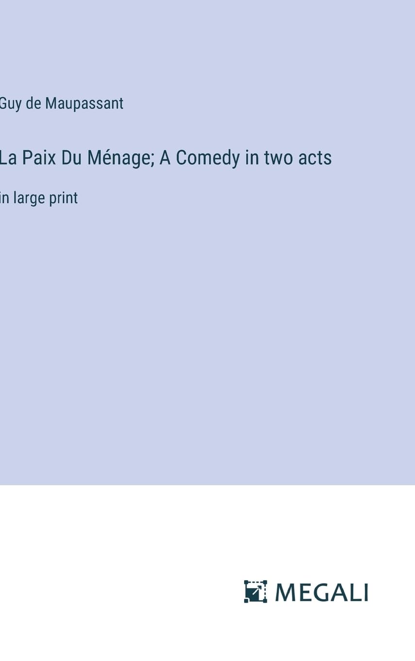La Paix Du Ménage; A Comedy in two acts: in large print Contemporary literature