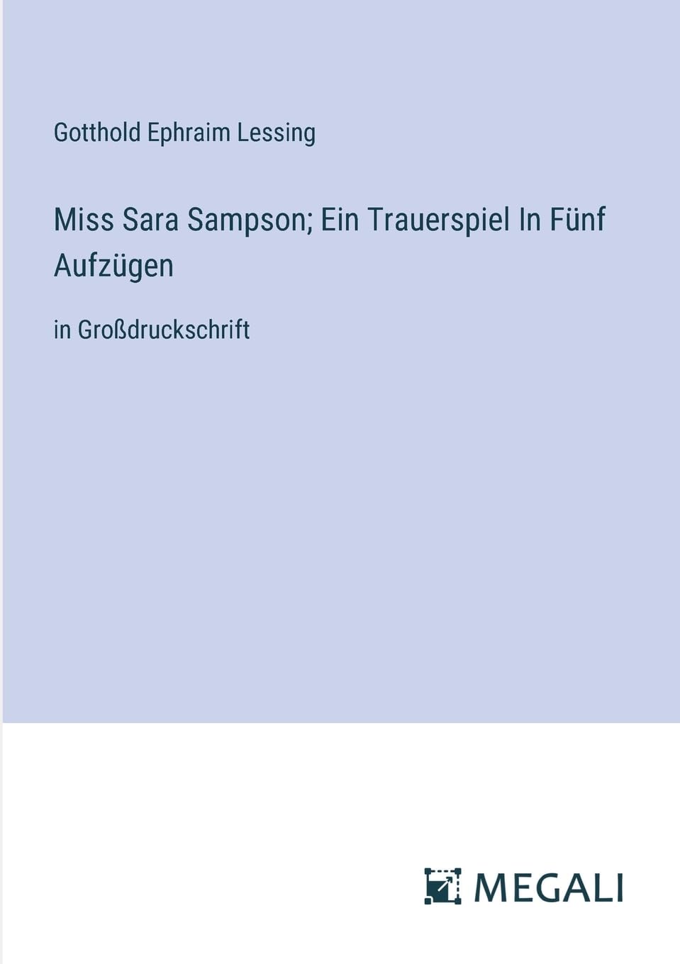 Miss Sara Sampson; Ein Trauerspiel In Fünf Aufzügen: in Großdruckschrift Contemporary literature