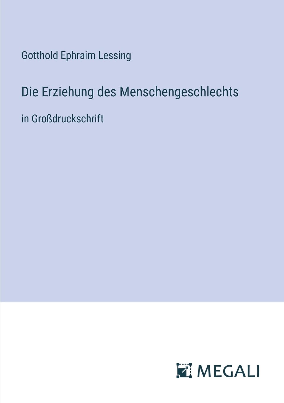 Die Erziehung des Menschengeschlechts: in Großdruckschrift Contemporary literature
