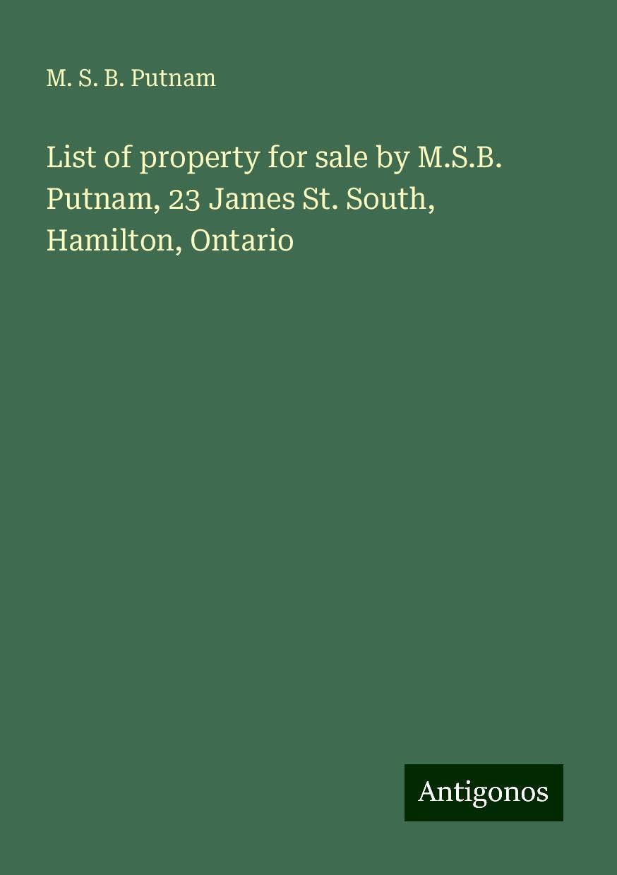 List of property for sale by M.S.B. Putnam, 23 James St. South, Hamilton, Ontario Books