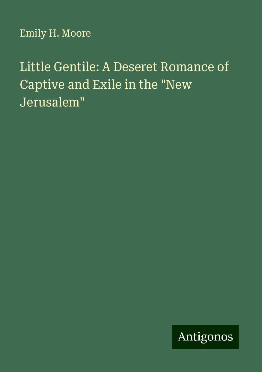 Little Gentile: A Deseret Romance of Captive and Exile in the "New Jerusalem" Books