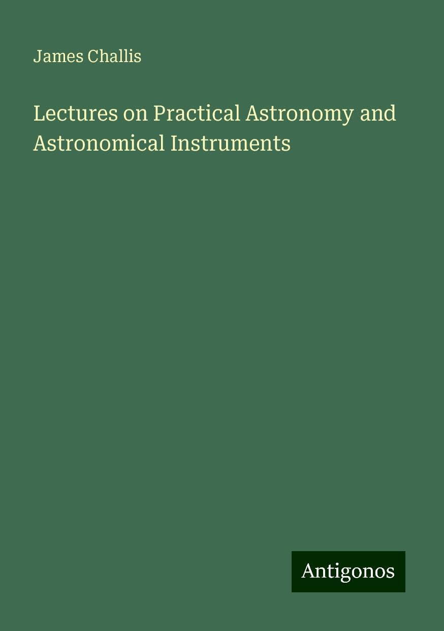 Lectures on Practical Astronomy and Astronomical Instruments Books
