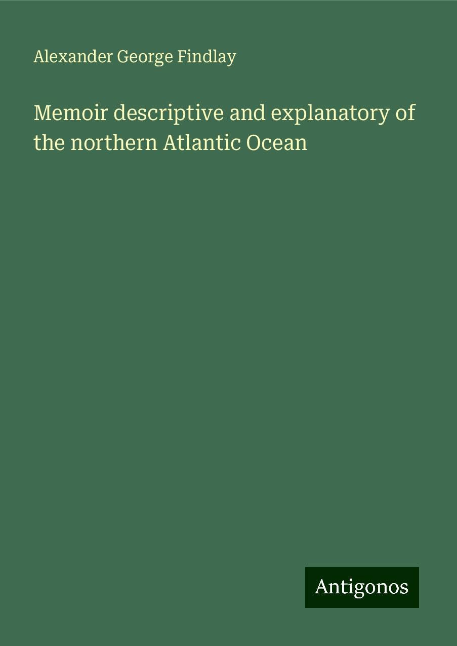 Memoir descriptive and explanatory of the northern Atlantic Ocean Classics