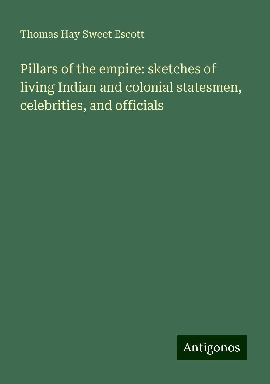 Pillars of the empire: sketches of living Indian and colonial statesmen, celebrities, and officials Books