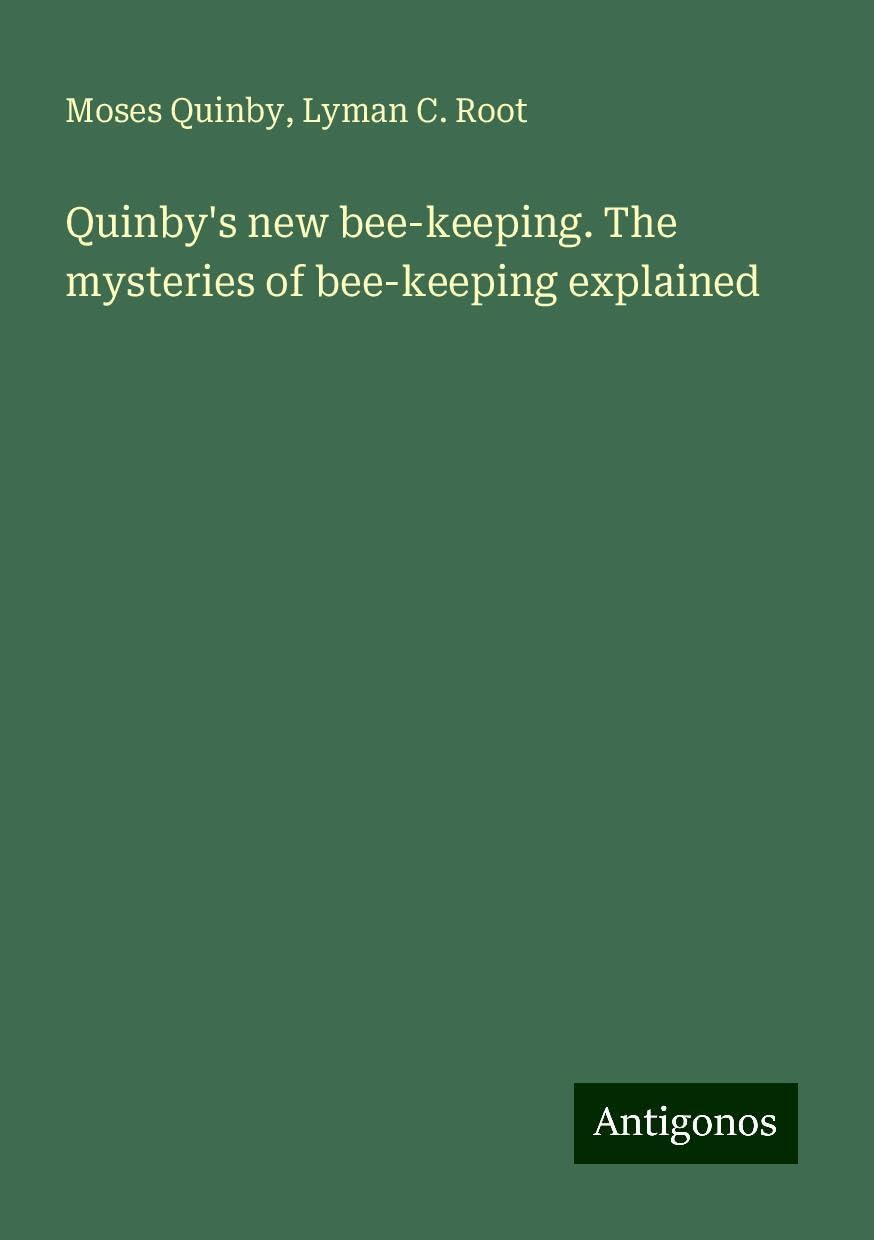 Quinby's new bee-keeping. The mysteries of bee-keeping explained Books