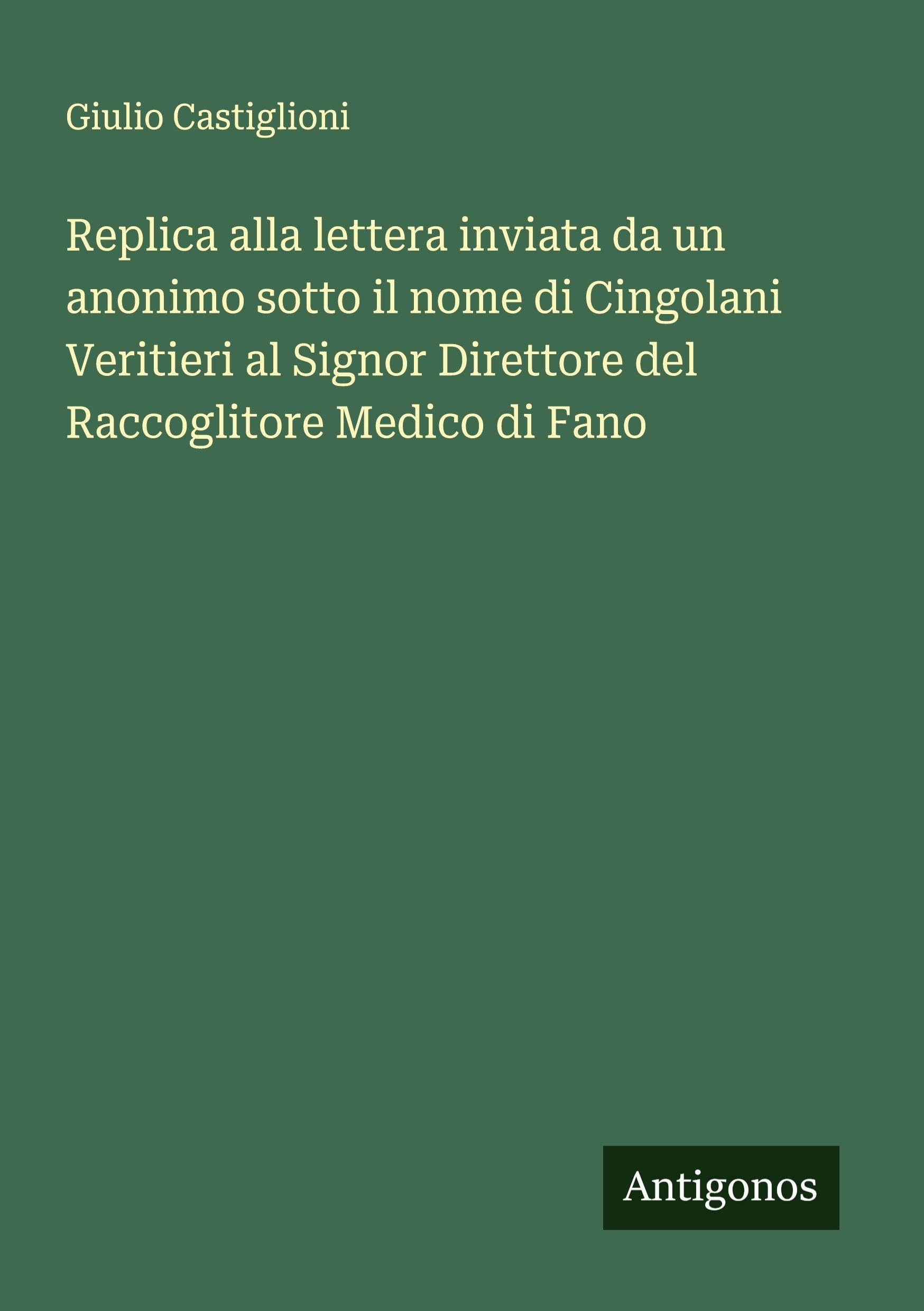 Replica alla lettera inviata da un anonimo sotto il nome di Cingolani Veritieri al Signor Direttore del Raccoglitore Medico di Fano Classics
