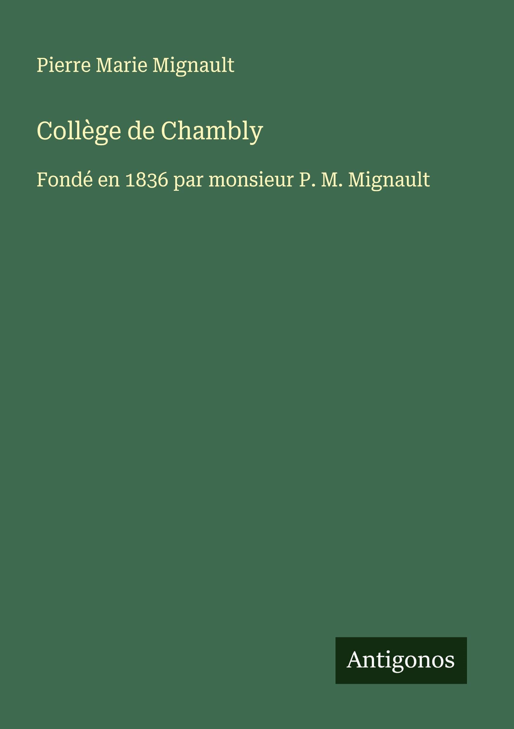 Collège de Chambly: Fondé en 1836 par monsieur P. M. Mignault Classics