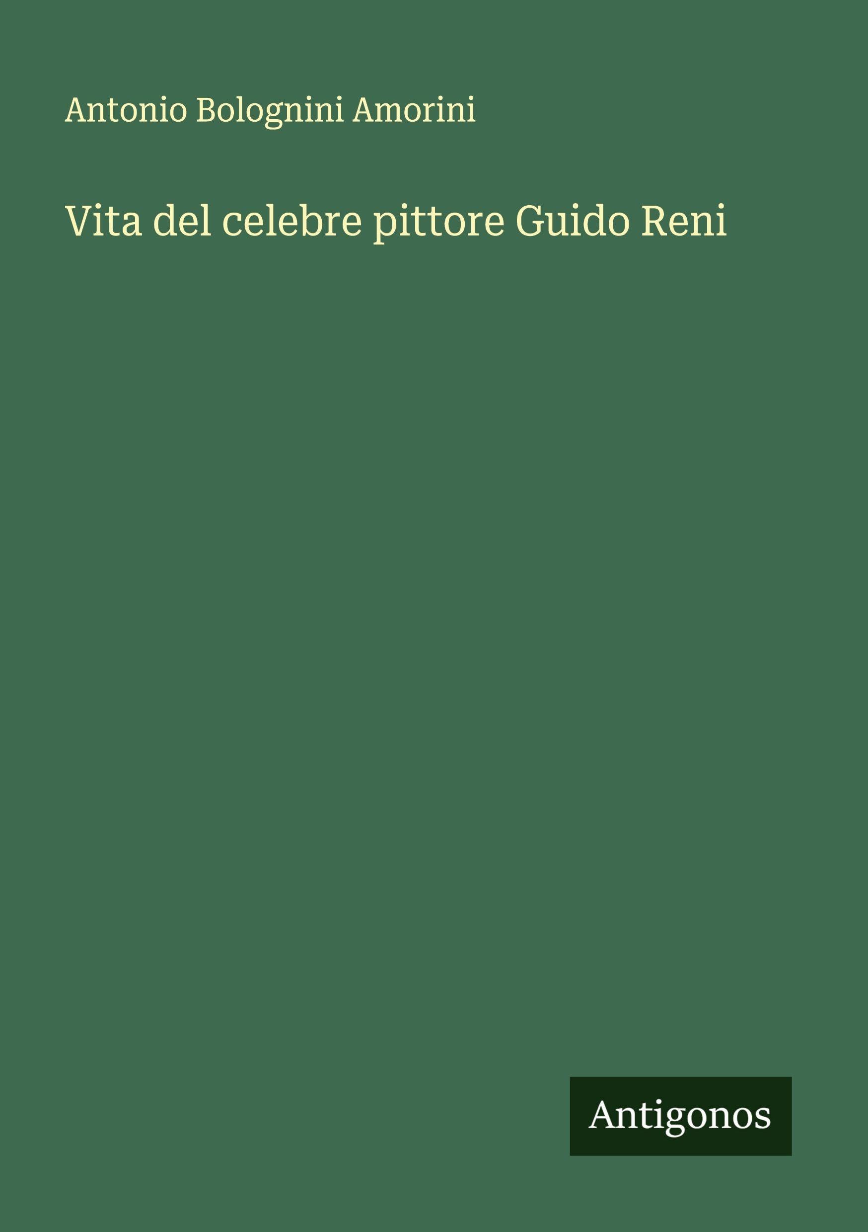 Vita del celebre pittore Guido Reni Classics
