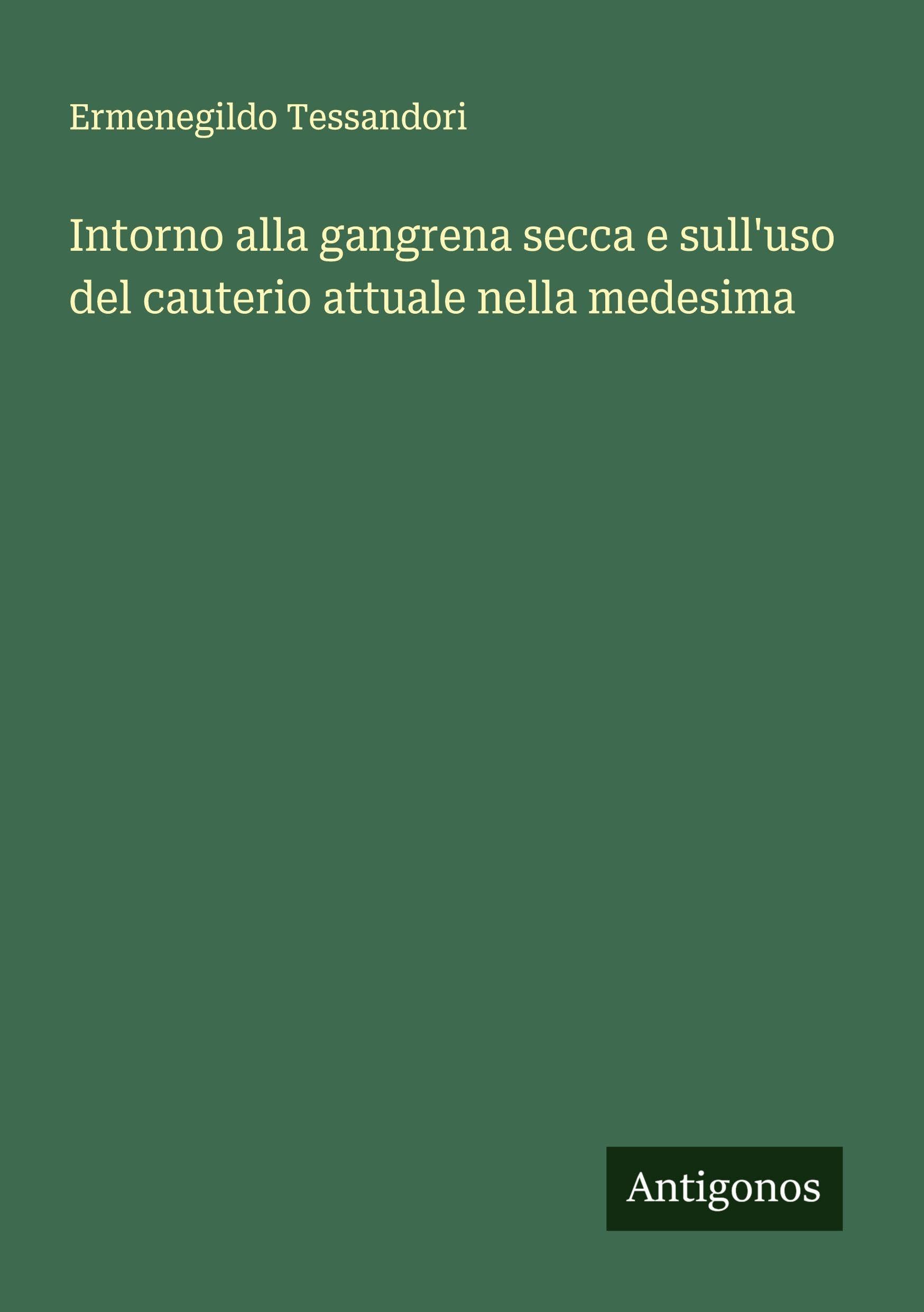 Intorno alla gangrena secca e sull'uso del cauterio attuale nella medesima Classics