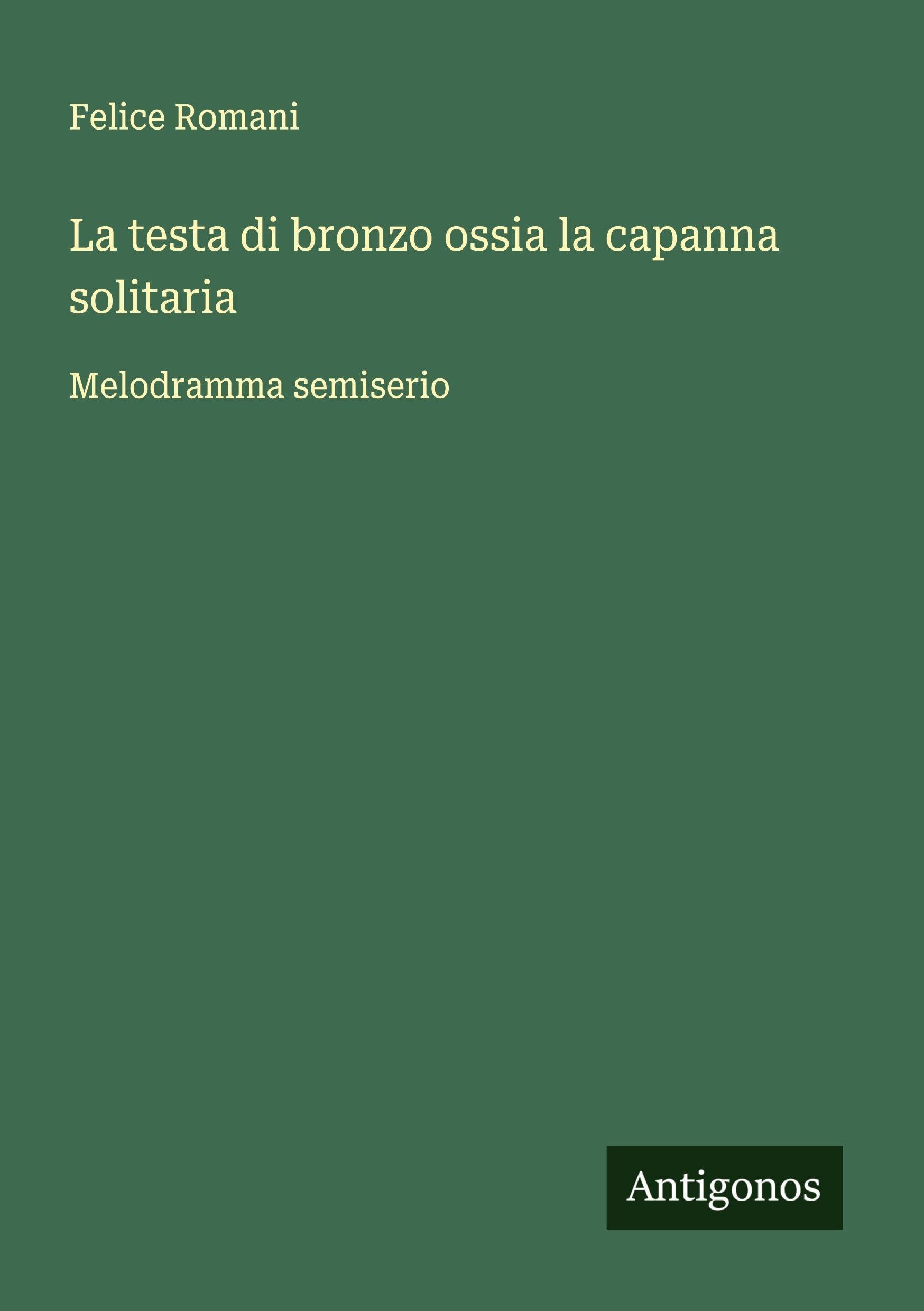 La testa di bronzo ossia la capanna solitaria Classics