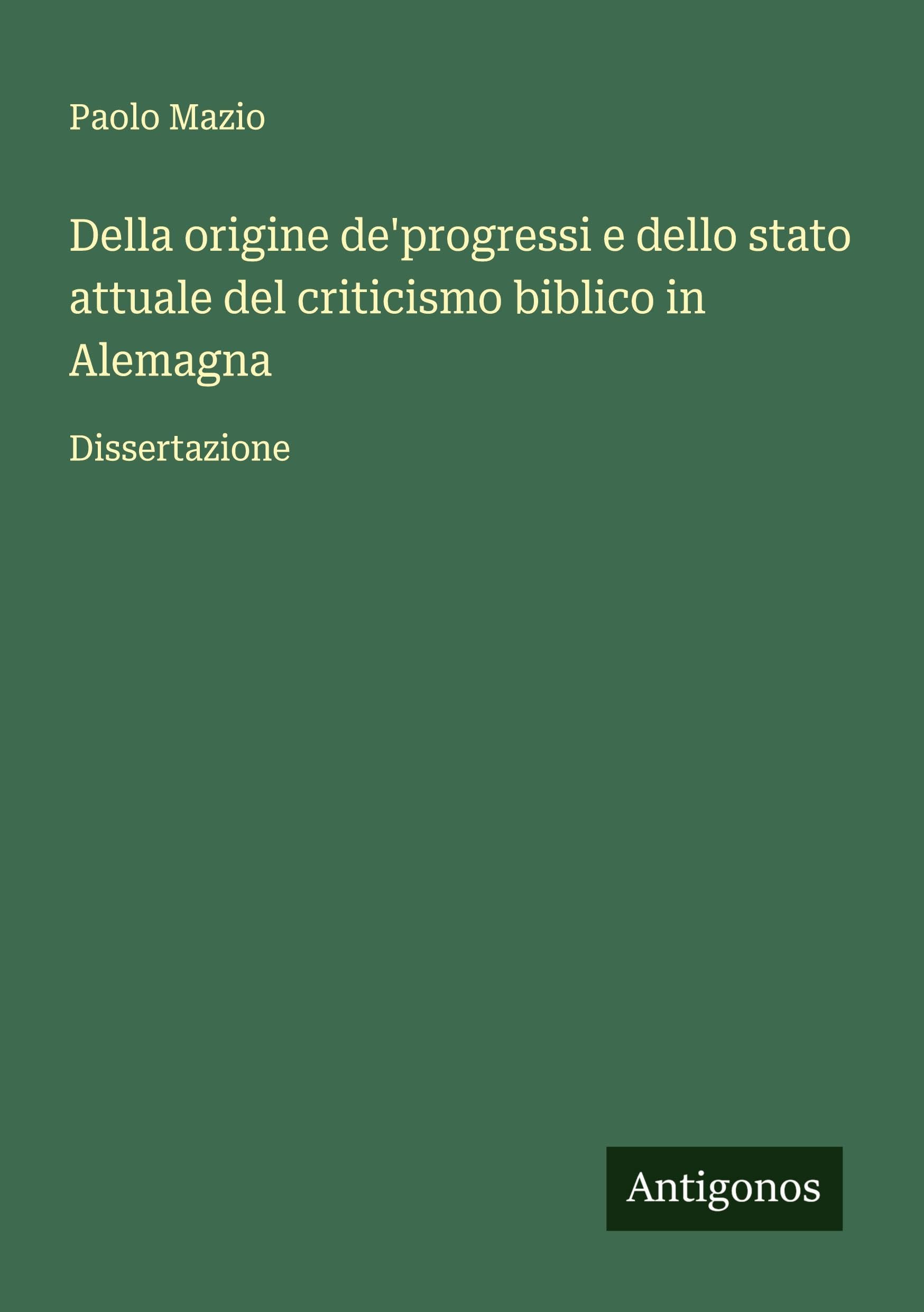 Della origine de'progressi e dello stato attuale del criticismo biblico in Alemagna Classics